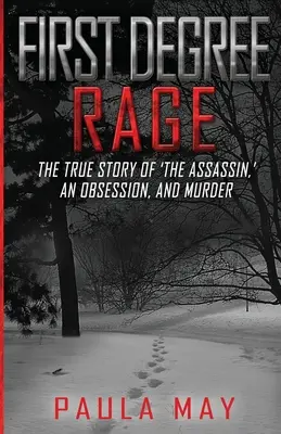 Furia en primer grado: La verdadera historia de «El asesino», una obsesión y un asesinato - First Degree Rage: The True Story of 'The Assassin, ' An Obsession, and Murder