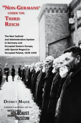 Los no alemanes bajo el Tercer Reich: El sistema judicial y administrativo nazi en Alemania y en la Europa oriental ocupada, con especial atención a los territorios ocupados. - Non-Germans Under the Third Reich: The Nazi Judicial and Administrative System in Germany and Occupied Eastern Europe, with Special Regard to Occupied
