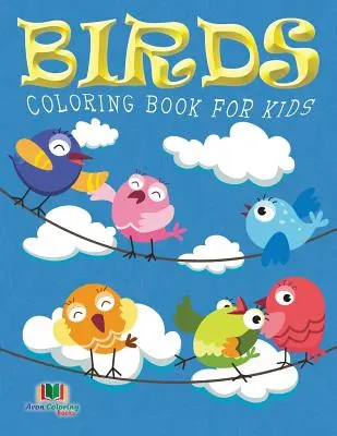 Libro para colorear de pájaros para niños (Libros para colorear para niños: Volumen 10) - Birds Coloring Book For Kids (Kids Colouring Books: Volume 10)