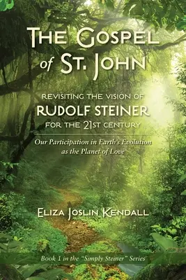 EL EVANGELIO DE SAN JUAN JOHN - Revisiting the Vision of Rudolf Steiner for the 21st Century: Nuestra Participación en la Evolución de la Tierra como Planeta del Amor - THE GOSPEL OF ST. JOHN - Revisiting the Vision of Rudolf Steiner for the 21st Century: Our Participation in Earth's Evolution as the Planet of Love