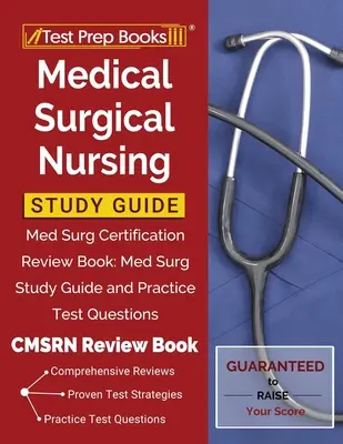 Guía de Estudio de Enfermería Médico Quirúrgica: Med Surg Certification Review Book: Med Surg Study Guide and Practice Test Questions [CMSRN Review Book] (Guía de estudio de cirugía médica y preguntas de examen prácticas [Libro de repaso CMSRN]) - Medical Surgical Nursing Study Guide: Med Surg Certification Review Book: Med Surg Study Guide and Practice Test Questions [CMSRN Review Book]