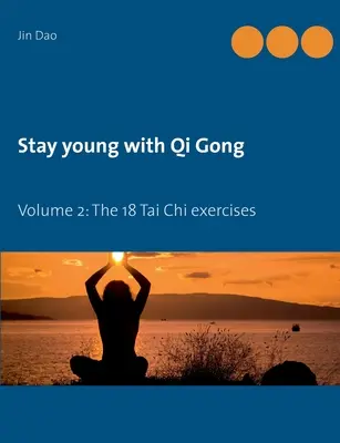 Mantente joven con el Qi Gong: Volumen 2: Los 18 ejercicios de Tai Chi - Stay young with Qi Gong: Volume 2: The 18 Tai Chi exercises