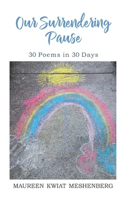 Nuestra pausa de entrega: 30 poemas en 30 días - Our Surrendering Pause: 30 Poems in 30 Days