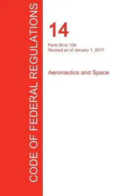 Cfr 14, Partes 60 a 109, Aeronáutica y Espacio, 01 de enero de 2017 (Volumen 2 de 5) (Oficina del Registro Federal (Cfr)) - Cfr 14, Parts 60 to 109, Aeronautics and Space, January 01, 2017 (Volume 2 of 5) (Office of the Federal Register (Cfr))