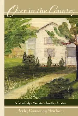 En el campo: Historias de una familia de las montañas Blue Ridge - Over in the Country: A Blue Ridge Mountain Family's Stories