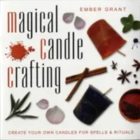 Velas mágicas: Crea tus propias velas para hechizos y rituales - Magical Candle Crafting: Create Your Own Candles for Spells & Rituals