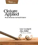 Clojure Aplicado: De la Práctica al Practicante - Clojure Applied: From Practice to Practitioner