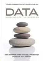 Data Modeling for the Business: A Handbook for Aligning the Business with It Using High-Level Data Models (Modelado de datos para la empresa: Un manual para alinear la empresa con TI mediante modelos de datos de alto nivel) - Data Modeling for the Business: A Handbook for Aligning the Business with It Using High-Level Data Models