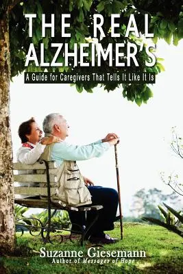 El verdadero Alzheimer: Una guía para cuidadores que cuenta las cosas como son - The Real Alzheimer's: A Guide for Caregivers That Tells It Like It Is