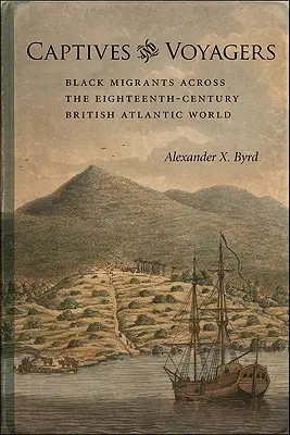 Cautivos y viajeros: Migrantes negros a través del mundo atlántico británico del siglo XVIII - Captives and Voyagers: Black Migrants Across the Eighteenth-Century British Atlantic World