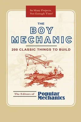 El niño mecánico: 200 cosas clásicas para construir - The Boy Mechanic: 200 Classic Things to Build