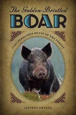 El Jabalí de Brazos Dorados: La última bestia feroz del bosque - The Golden-Bristled Boar: Last Ferocious Beast of the Forest