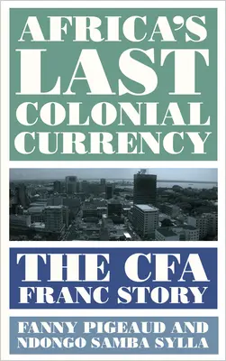 La última moneda colonial de África: La historia del franco CFA - Africa's Last Colonial Currency: The Cfa Franc Story