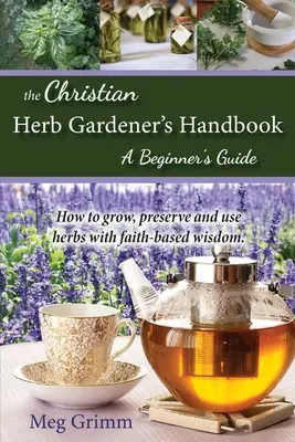 Manual del jardinero cristiano: Guía para principiantes - The Christian Herb Gardener's Handbook: A Beginner's Guide