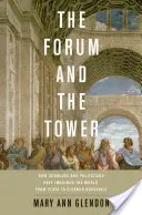 El foro y la torre: cómo los eruditos y los políticos han imaginado el mundo, de Platón a Eleanor Roosevelt - Forum and the Tower: How Scholars and Politicians Have Imagined the World, from Plato to Eleanor Roosevelt