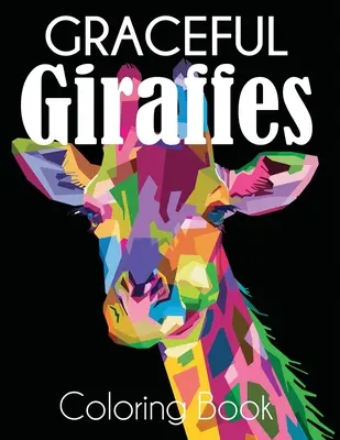 Libro para colorear de Jirafas: Libro para colorear de jirafas - Graceful Giraffe Coloring Book: Beautiful Giraffes Adult Coloring Book