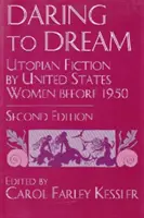 Atreverse a soñar: Ficción utópica escrita por mujeres estadounidenses antes de 1950, segunda edición - Daring to Dream: Utopian Fiction by United States Women Before 1950, Second Edition