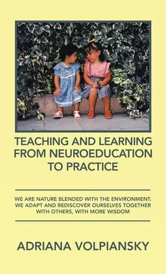 Enseñanza y Aprendizaje de la Neuroeducación a la Práctica: Somos Naturaleza Mezclada con el Entorno. Nos adaptamos y nos redescubrimos junto con los demás. - Teaching and Learning from Neuroeducation to Practice: We Are Nature Blended with the Environment. We Adapt and Rediscover Ourselves Together with Oth