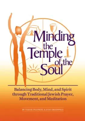 Cuidar el templo del alma: Equilibrio del cuerpo, la mente y el espíritu a través de la oración, el movimiento y la meditación judíos tradicionales - Minding the Temple of the Soul: Balancing Body, Mind & Spirit Through Traditional Jewish Prayer, Movement and Meditation