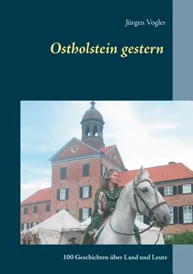 Ostholstein gestern: 100 Geschichten ber Land und Leute (Ostholstein en la actualidad: 100 historias sobre el país y sus habitantes) - Ostholstein gestern: 100 Geschichten ber Land und Leute