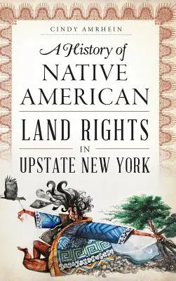 Historia de los derechos de los nativos americanos sobre la tierra en el norte del estado de Nueva York - A History of Native American Land Rights in Upstate New York