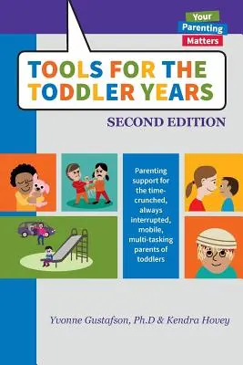 Herramientas para los años del niño pequeño: Apoyo a la crianza para los padres de niños pequeños con poco tiempo, siempre interrumpidos, móviles y multitarea - Tools for the Toddler Years: Parenting Support for the Time-Crunched, Always Interrupted, Mobile, Multi-Tasking Parents of Toddlers