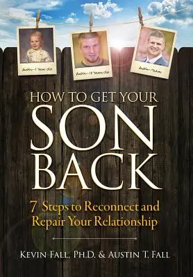 Cómo recuperar a su hijo: 7 pasos para reconectar y reparar su relación - How to Get Your Son Back: 7 Steps to Reconnect and Repair Your Relationship