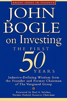 John Bogle sobre la inversión: Los primeros 50 años - John Bogle on Investing: The First 50 Years