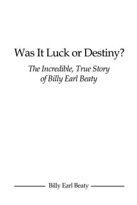 ¿Fue suerte o destino? La increíble historia real de Billy Earl Beaty - Was It Luck or Destiny? The Incredible, True Story of Billy Earl Beaty