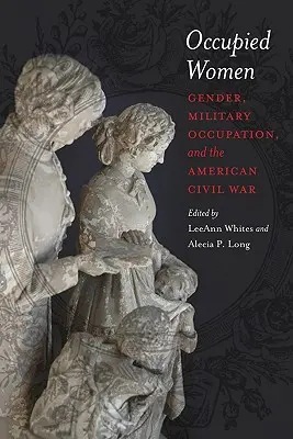 Mujeres ocupadas: Género, ocupación militar y la Guerra Civil estadounidense - Occupied Women: Gender, Military Occupation, and the American Civil War
