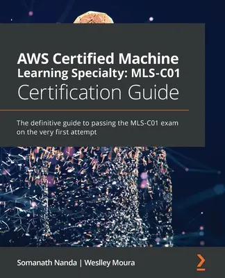 Guía de certificación MLS-C01 de AWS Certified Machine Learning Specialty: La guía definitiva para aprobar el examen MLS-C01 en el primer intento - AWS Certified Machine Learning Specialty MLS-C01 Certification Guide: The definitive guide to passing the MLS-C01 exam on the very first attempt