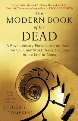El Libro Moderno de los Muertos: Una Perspectiva Revolucionaria sobre la Muerte, el Alma y lo que Realmente Sucede en la Vida Venidera - Modern Book of the Dead: A Revolutionary Perspective on Death, the Soul, and What Really Happens in the Life to Come