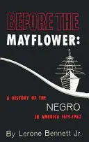 Antes del Mayflower: Historia de los negros en América, 1619-1962 - Before the Mayflower: A History of the Negro in America, 1619-1962