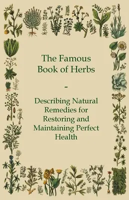 El Famoso Libro de las Hierbas - Describe Remedios Naturales para Restaurar y Mantener una Salud Perfecta - The Famous Book of Herbs - Describing Natural Remedies for Restoring and Maintaining Perfect Health