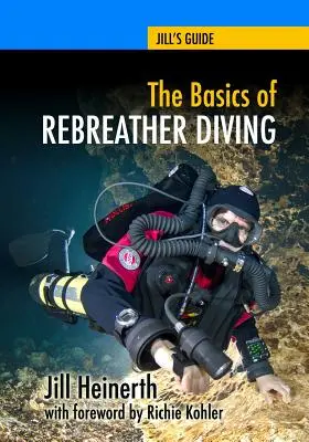 Los fundamentos del buceo con rebreather: Más allá del SCUBA para explorar el mundo submarino - The Basics of Rebreather Diving: Beyond SCUBA to Explore the Underwater World