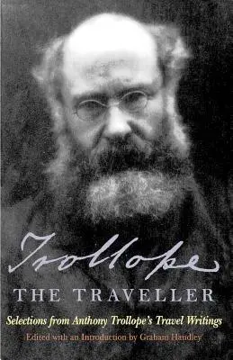 Trollope el viajero: Selecciones de los escritos de viajes de Anthony Trollope - Trollope the Traveller: Selections from Anthony Trollope's Travel Writings