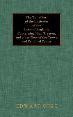 La Tercera Parte de los Institutos de las Leyes de Inglaterra - The Third Part of the Institutes of the Laws of England