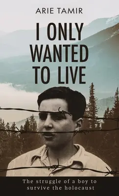 Sólo quería vivir: Una historia real de supervivencia al Holocausto de un niño judío en la Segunda Guerra Mundial - I Only Wanted to Live: A WW2 Young Jewish Boy Holocaust Survival True Story