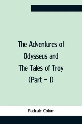 Las Aventuras De Odiseo Y Los Cuentos De Troya (Parte - I) - The Adventures Of Odysseus And The Tales Of Troy (Part - I)