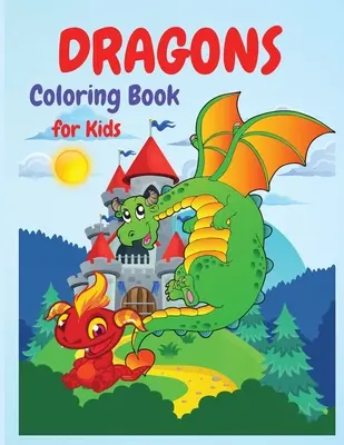 Libro para colorear de dragones: Un gran libro de actividades para todos los amantes de los dragones, niños y niñas, preescolares, jardín de infantes, niños pequeños. - Dragons Coloring Book: A Huge Activity Book for All Dragons Lovers, Boys and Girls, Preschoolers, Kindergarten, Toddlers.