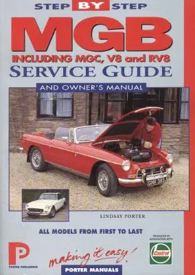 Guía de servicio paso a paso y manual del propietario del MGB: Todos los modelos, del primero al último por Lindsay Porter - MGB Step-by-Step Service Guide and Owner's Manual: All Models, First to Last by Lindsay Porter