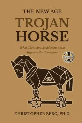 El Caballo de Troya de la Nueva Era: Lo que los cristianos deben saber sobre el yoga y el eneagrama - The New Age Trojan Horse: What Christians Should Know About Yoga And The Enneagram