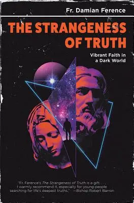 La extrañeza de la verdad: Fe vibrante en un mundo oscuro - Strangeness of Truth: Vibrant Faith in a Dark World