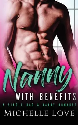 Nanny with Benefits: Un romance de padre soltero y niñera - Nanny with Benefits: A Single Dad & Nanny Romance