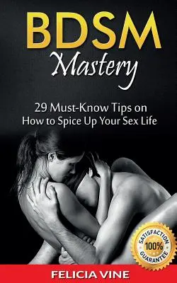 Bdsm: BDSM Mastery: 29 Must-Know Tips to Spice Up Your Sex Life (Guía BDSM - Reglas BDSM - Bondage - Guía definitiva del Kink) - Bdsm: BDSM Mastery: 29 Must-Know Tips to Spice Up Your Sex Life (BDSM Guide - BDSM Rules - Bondage - Ultimate Guide to Kink)