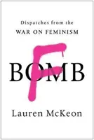 F-Bomb: Despachos desde la guerra contra el feminismo - F-Bomb: Dispatches from the War on Feminism