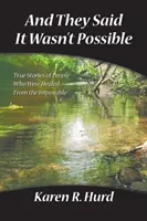 Y decían que no era posible: Historias reales de personas que se curaron de lo imposible - And They Said It Wasn't Possible: True Stories of People Who Were Healed from the Impossible