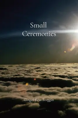 Pequeñas ceremonias: Una breve historia sobre las pequeñas vidas y los momentos que con demasiada frecuencia pasamos por alto - Small Ceremonies: A short story about the small lives and moments we too often overlook