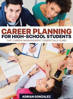 Planificación profesional para estudiantes de secundaria: Lo esencial de la gestión de la carrera profesional (CME) - Career Planning for High-School Students: The Career Management Essentials (CME)