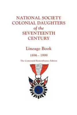 Sociedad Nacional de Hijas Coloniales del Siglo XVII. Lineage Book, 1896-1999. the Centennial Remembrance Edition - National Society Colonial Daughters of the Seventeenth Century. Lineage Book, 1896-1999. the Centennial Remembrance Edition